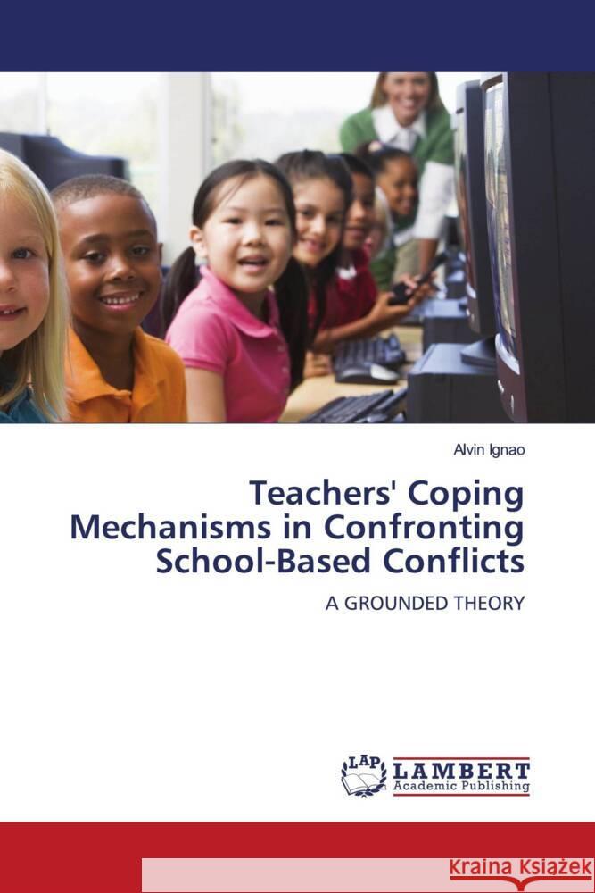 Teachers' Coping Mechanisms in Confronting School-Based Conflicts Ignao, Alvin 9786200294272 LAP Lambert Academic Publishing