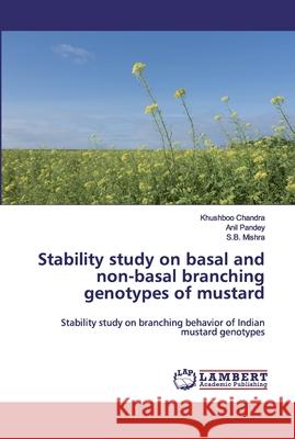 Stability study on basal and non-basal branching genotypes of mustard Chandra, Khushboo 9786200294739 LAP Lambert Academic Publishing