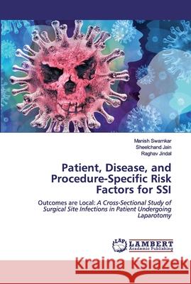 Patient, Disease, and Procedure-Specific Risk Factors for SSI Swarnkar, Manish 9786200295354 LAP Lambert Academic Publishing