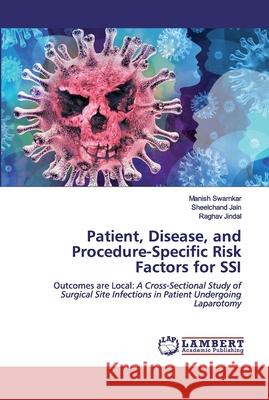 Patient, Disease, and Procedure-Specific Risk Factors for SSI Swarnkar, Manish 9786200295354