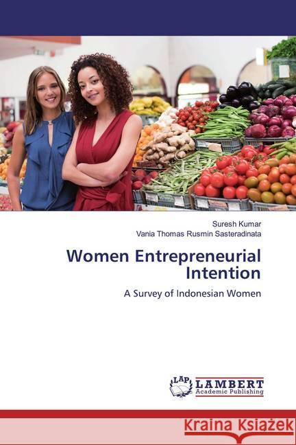 Women Entrepreneurial Intention : A Survey of Indonesian Women Kumar, Suresh; Rusmin Sasteradinata, Vania Thomas 9786200295378 LAP Lambert Academic Publishing