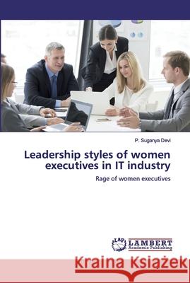 Leadership styles of women executives in IT industry Devi, P. Suganya 9786200295408 LAP Lambert Academic Publishing