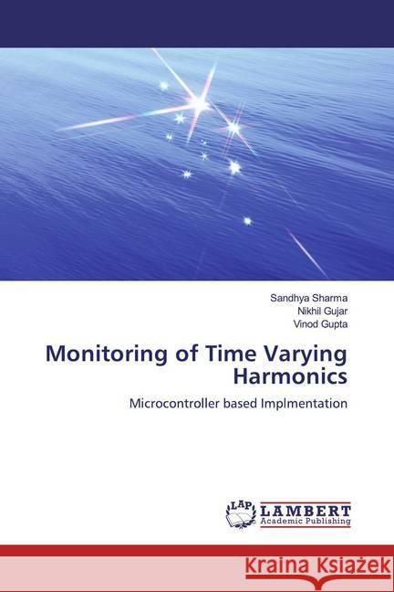 Monitoring of Time Varying Harmonics : Microcontroller based Implmentation Sharma, Sandhya; Gujar, Nikhil; Gupta, Vinod 9786200295491