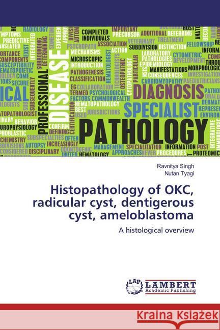 Histopathology of OKC, radicular cyst, dentigerous cyst, ameloblastoma : A histological overview Singh, Ravnitya; Tyagi, Nutan 9786200295576