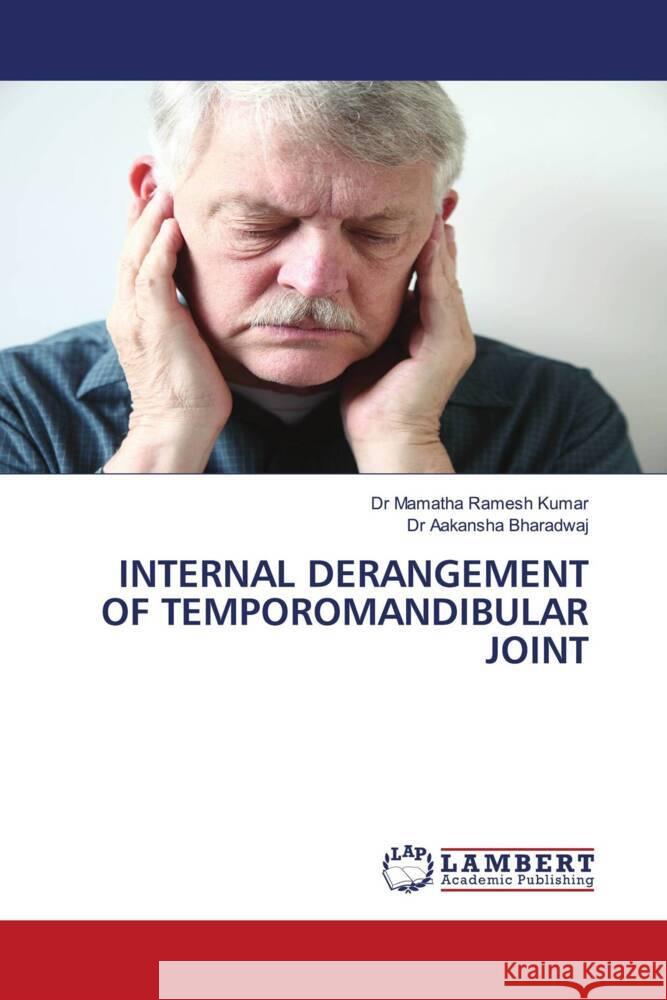 INTERNAL DERANGEMENT OF TEMPOROMANDIBULAR JOINT Ramesh Kumar, Dr Mamatha, Bharadwaj, Dr Aakansha 9786200295767