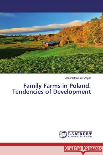 Family Farms in Poland. Tendencies of Development Zegar, Józef Stanislaw 9786200295866 LAP Lambert Academic Publishing