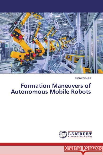 Formation Maneuvers of Autonomous Mobile Robots Qian, Dianwei 9786200297150 LAP Lambert Academic Publishing