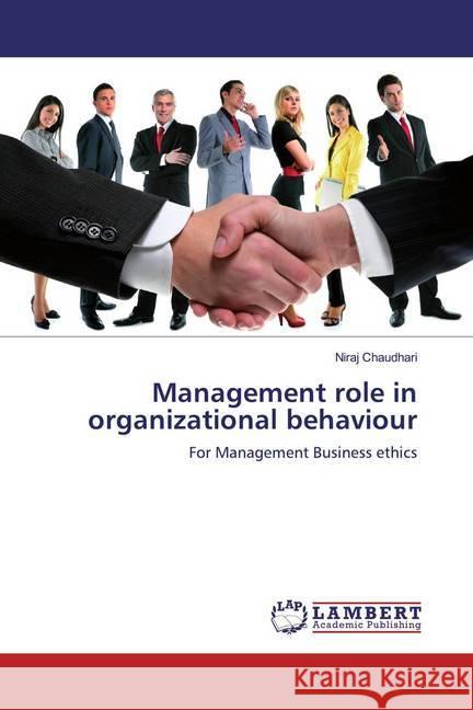 Management role in organizational behaviour : For Management Business ethics Chaudhari, Niraj 9786200298010 LAP Lambert Academic Publishing