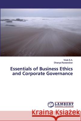 Essentials of Business Ethics and Corporate Governance S.A., Vivek; Raveendran, Dhanya 9786200298317