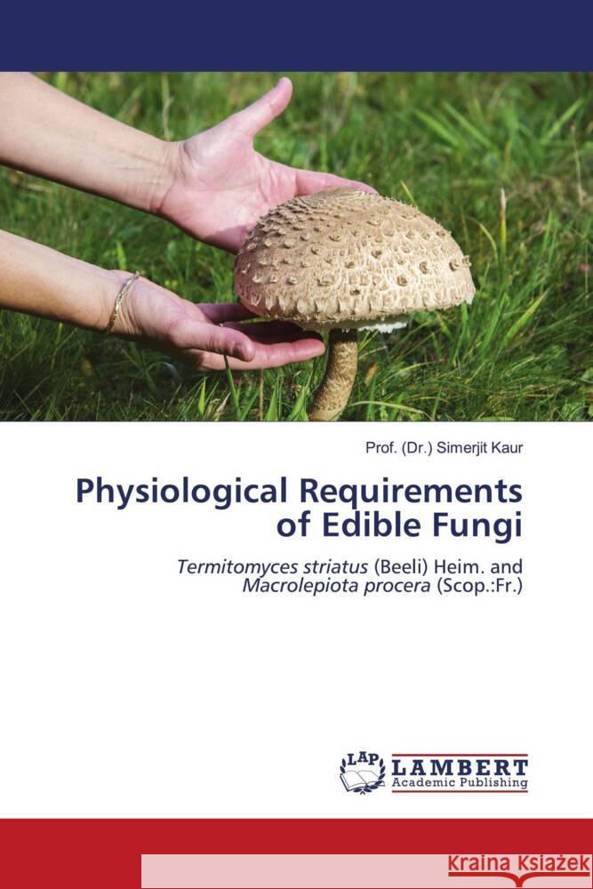 Physiological Requirements of Edible Fungi Kaur, Prof. (Dr.) Simerjit 9786200299321