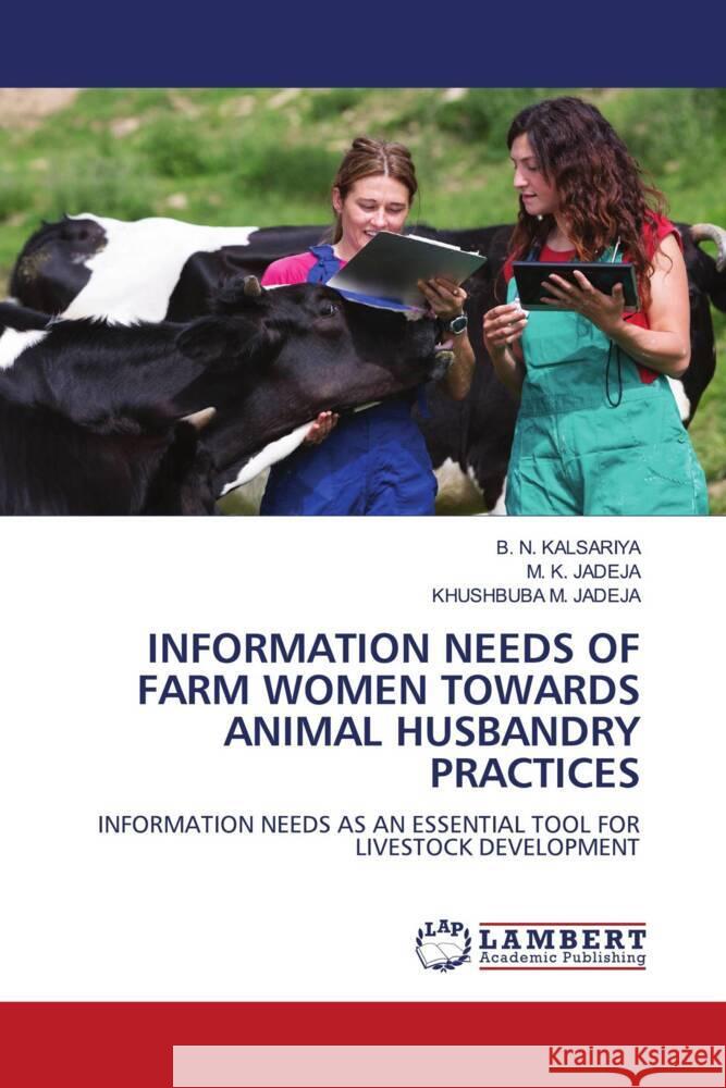 INFORMATION NEEDS OF FARM WOMEN TOWARDS ANIMAL HUSBANDRY PRACTICES Jadeja, Khushbuba M., Jadeja, M. K. 9786200300133