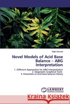 Novel Models of Acid Base Balance - ABG Interpretation Samuel, Rajini 9786200300409