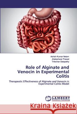 Role of Alginate and Venocin in Experimental Colitis Netam, Ashish Kumar 9786200301000 LAP Lambert Academic Publishing