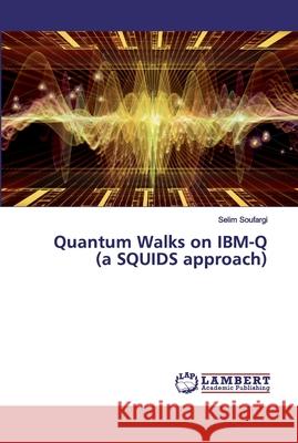 Quantum Walks on IBM-Q (a SQUIDS approach) Soufargi, Selim 9786200301048