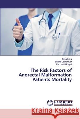 The Risk Factors of Anorectal Malformation Patients Mortality Indra, Bima; Dastamuar, Shalita; Hidayat, Rachmat 9786200301444