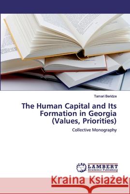 The Human Capital and Its Formation in Georgia (Values, Priorities) Beridze, Tamari 9786200301628