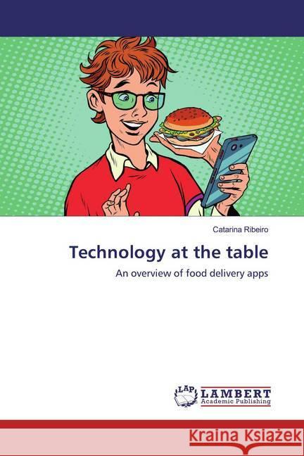 Technology at the table : An overview of food delivery apps Ribeiro, Catarina 9786200301833