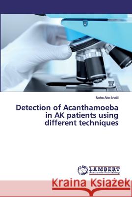 Detection of Acanthamoeba in AK patients using different techniques Abo khalil, Noha 9786200302069