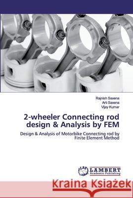 2-wheeler Connecting rod design & Analysis by FEM Rajnish Saxena Arti Saxena Vijay Kumar 9786200302090