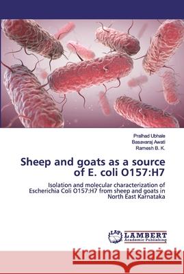 Sheep and goats as a source of E. coli O157: H7 Ubhale, Pralhad 9786200302434 LAP Lambert Academic Publishing