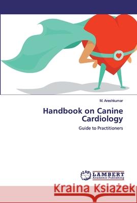 Handbook on Canine Cardiology M. Areshkumar 9786200302441 LAP Lambert Academic Publishing