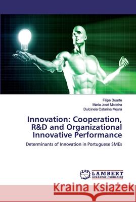 Innovation: Cooperation, R&D and Organizational Innovative Performance Madeira, Maria José 9786200302823