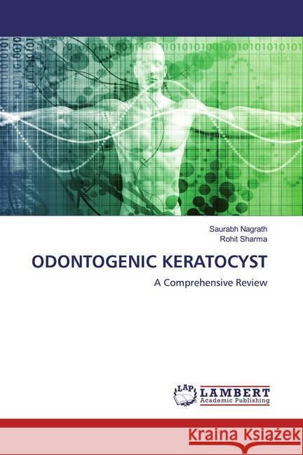 ODONTOGENIC KERATOCYST : A Comprehensive Review Sharma, Rohit; Sharma, Rohit 9786200303240 LAP Lambert Academic Publishing