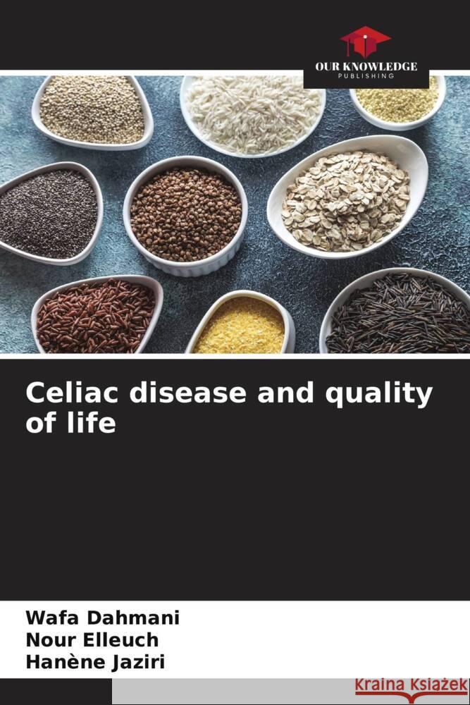 Celiac disease and quality of life Dahmani, Wafa, Elleuch, Nour, Jaziri, Hanène 9786200303363