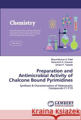 Preparation and Antimicrobial Activity of Chalcone Bound Pyrimidines Chauhan, Vikramsinh R. 9786200303912