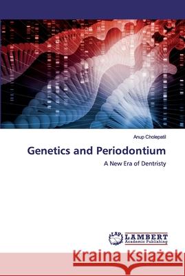 Genetics and Periodontium Cholepatil, Anup 9786200304230