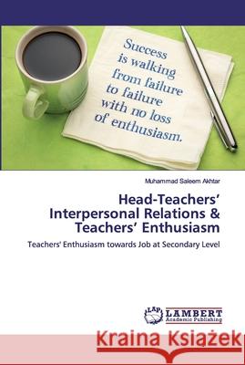 Head-Teachers' Interpersonal Relations & Teachers' Enthusiasm Akhtar, Muhammad Saleem 9786200304537