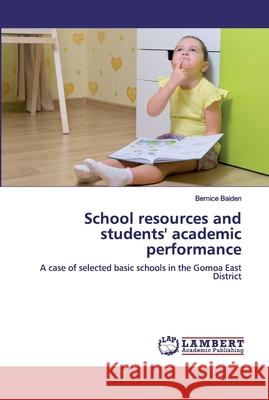 School resources and students' academic performance Baiden, Bernice 9786200304773