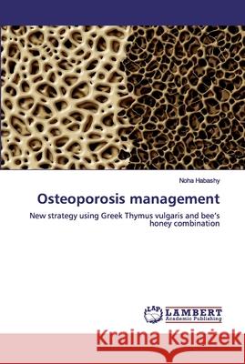 Osteoporosis management Habashy, Noha 9786200306289 LAP Lambert Academic Publishing