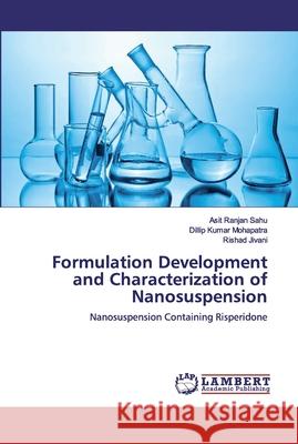 Formulation Development and Characterization of Nanosuspension Sahu, Asit Ranjan 9786200306562 LAP Lambert Academic Publishing