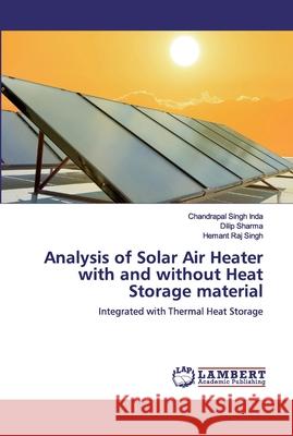 Analysis of Solar Air Heater with and without Heat Storage material Inda, Chandrapal Singh 9786200306814 LAP Lambert Academic Publishing