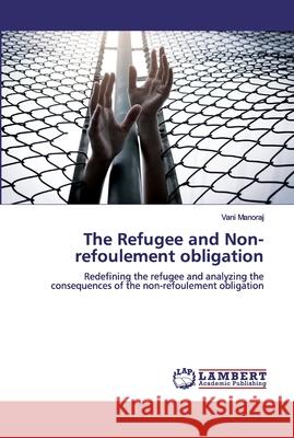 The Refugee and Non-refoulement obligation Vani Manoraj 9786200306852 LAP Lambert Academic Publishing