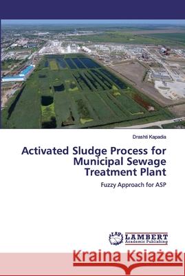 Activated Sludge Process for Municipal Sewage Treatment Plant Kapadia, Drashti 9786200306876