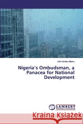 Nigeria's Ombudsman, a Panacea for National Development Mantu, John Ishaku 9786200307033 LAP Lambert Academic Publishing