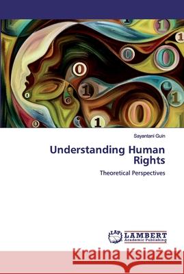 Understanding Human Rights Guin, Sayantani 9786200307538 LAP Lambert Academic Publishing