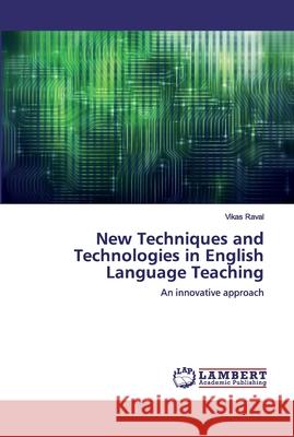 New Techniques and Technologies in English Language Teaching Raval, Vikas 9786200308504 LAP Lambert Academic Publishing