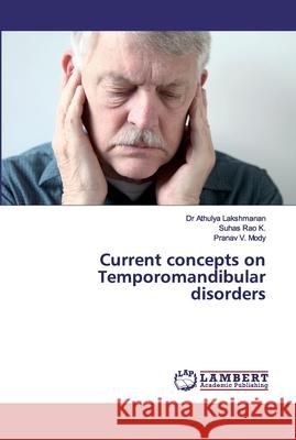 Current concepts on Temporomandibular disorders Lakshmanan, Dr Athulya; K., Suhas Rao; Mody, Pranav V. 9786200308566