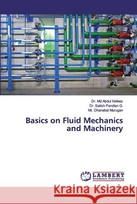 Basics on Fluid Mechanics and Machinery Hafeez, Abdul; Pandian, G. Sathish; Murugan, Mr. Dhanabal 9786200309600 LAP Lambert Academic Publishing