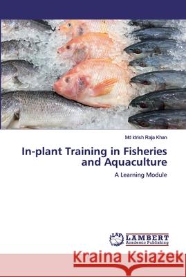 In-plant Training in Fisheries and Aquaculture Khan, Idrish Raja 9786200309754 LAP Lambert Academic Publishing