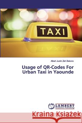 Usage of QR-Codes For Urban Taxi in Yaounde Zeh Bekono, Albert Justin 9786200309792