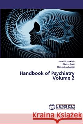 Handbook of Psychiatry Volume 2 Javad Nurbakhsh Silvano Arieti Hamideh Jahangiri 9786200310545