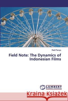 Field Note: The Dynamics of Indonesian Films Panuju, Redi 9786200311320 LAP Lambert Academic Publishing