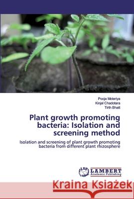 Plant growth promoting bacteria: Isolation and screening method Moteriya, Pooja 9786200311641 LAP Lambert Academic Publishing