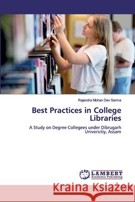 Best Practices in College Libraries Dev Sarma, Rajendra Mohan 9786200312082