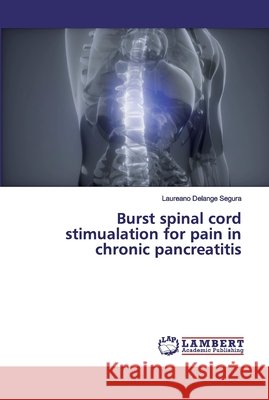 Burst spinal cord stimualation for pain in chronic pancreatitis Delange Segura, Laureano 9786200312136