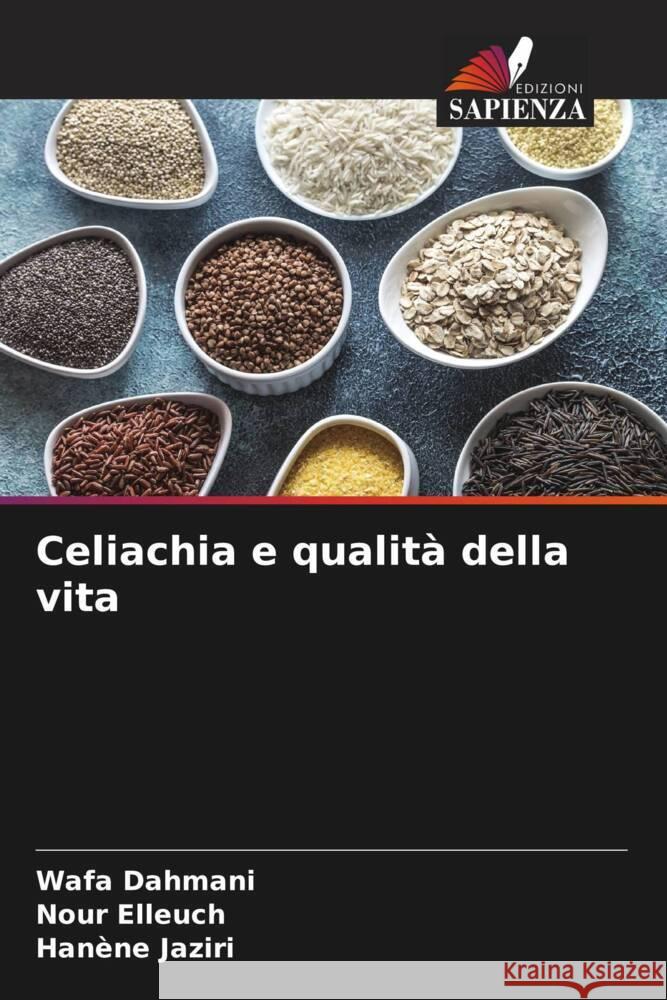 Celiachia e qualità della vita Dahmani, Wafa, Elleuch, Nour, Jaziri, Hanène 9786200312259 Edizioni Sapienza